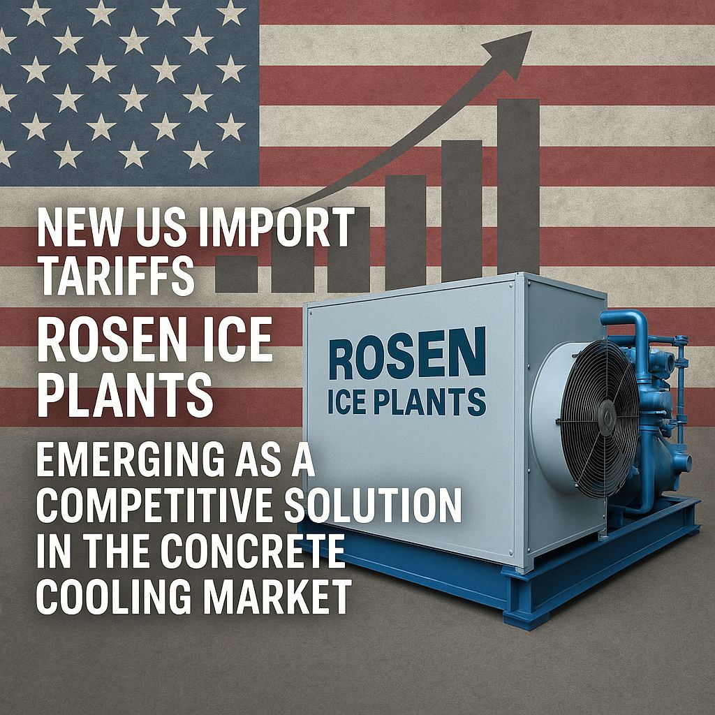 With New U.S. Import Tariffs, Rosen Ice Plant Emerges as a Competitive Solution in the Concrete Cooling Market.